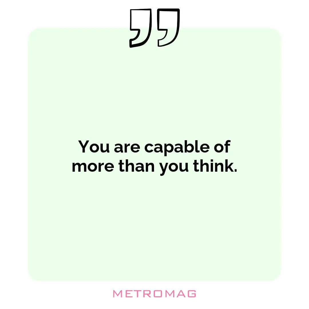 You are capable of more than you think.