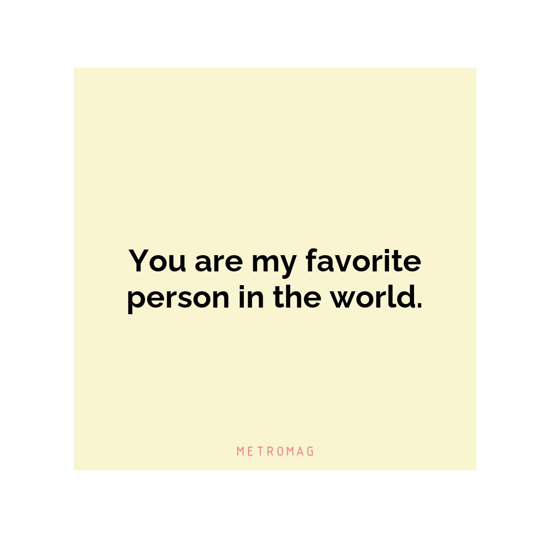 You are my favorite person in the world.