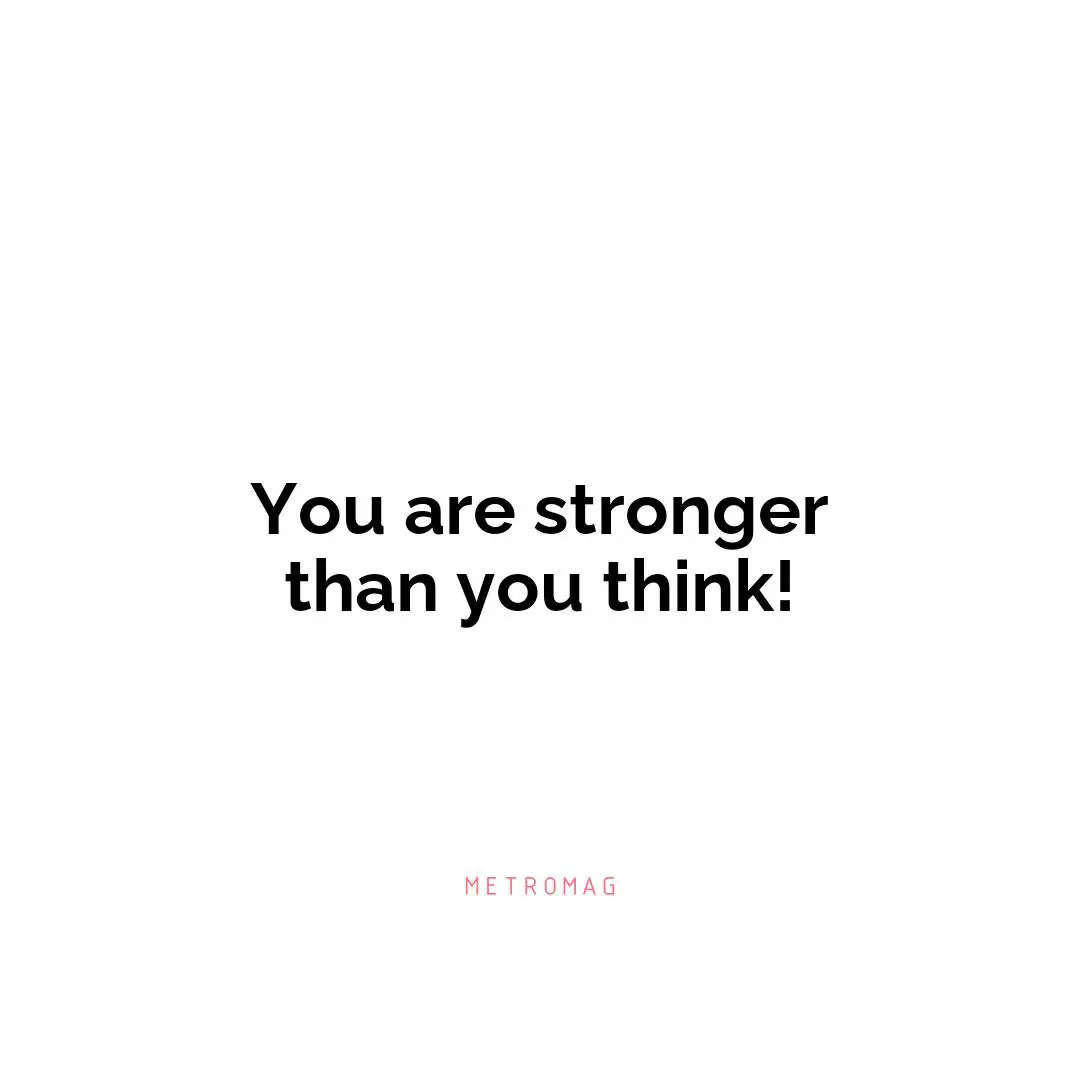 You are stronger than you think!