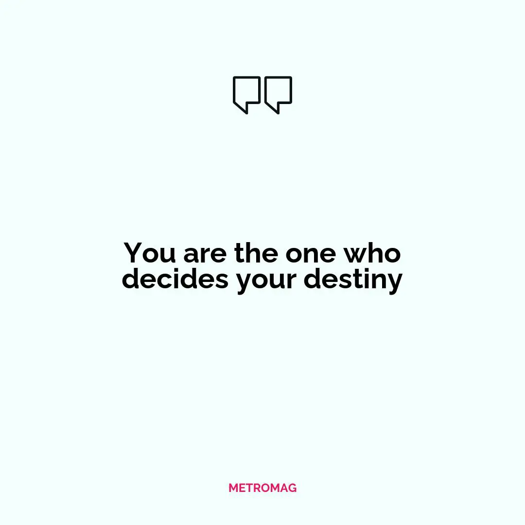 You are the one who decides your destiny