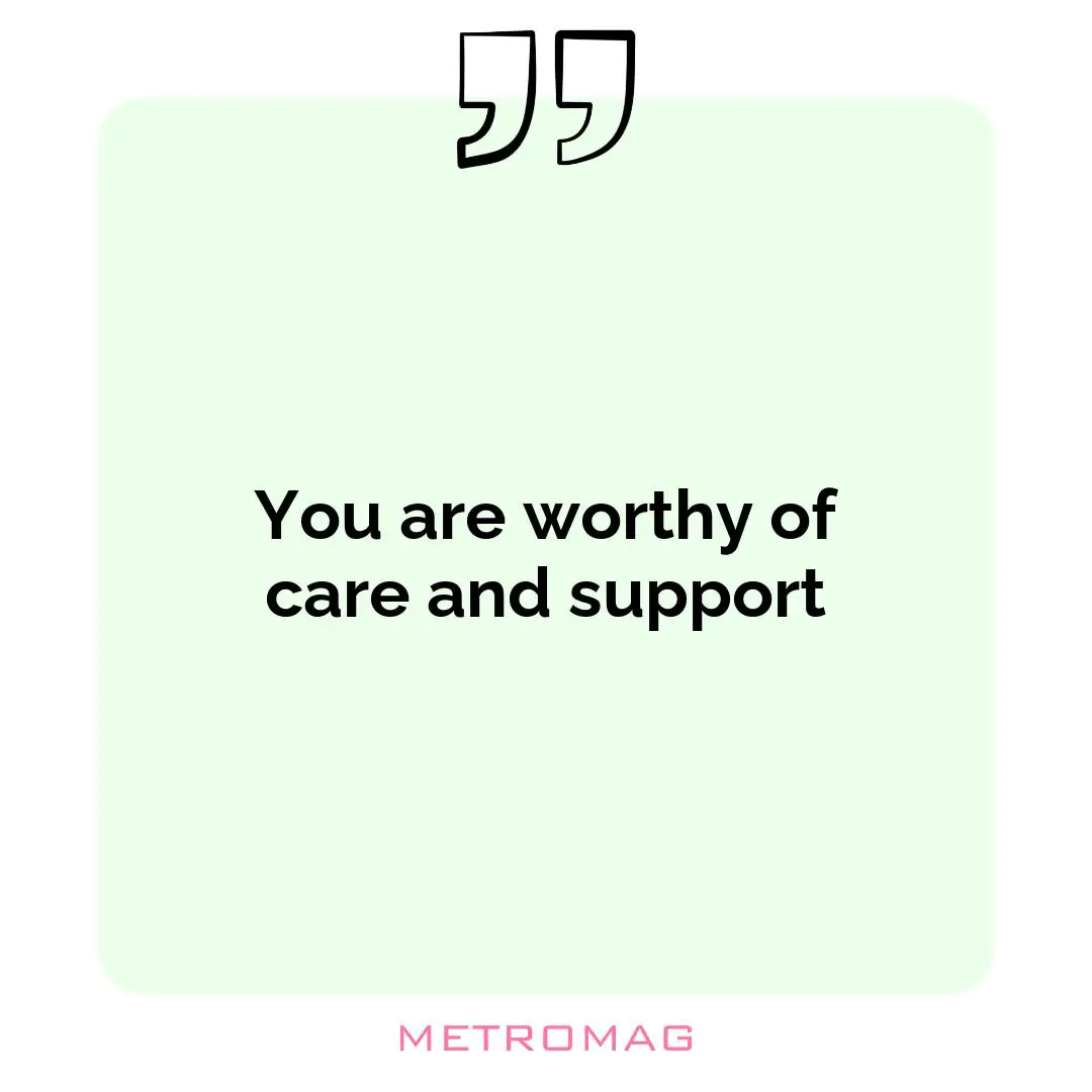 You are worthy of care and support