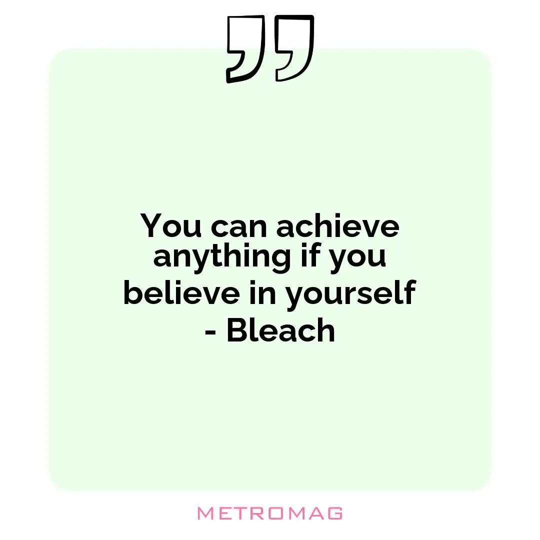 You can achieve anything if you believe in yourself - Bleach