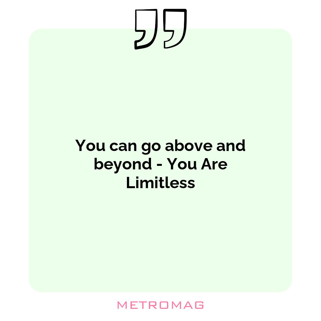 You can go above and beyond - You Are Limitless