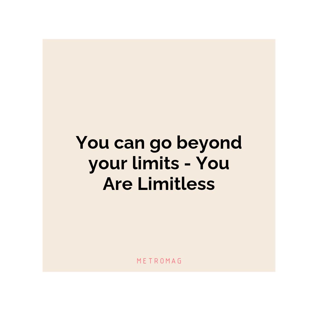 You can go beyond your limits - You Are Limitless