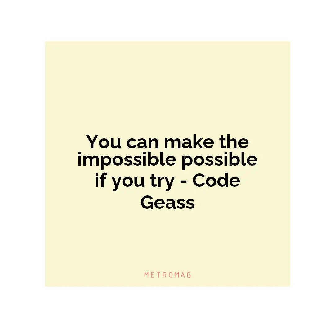 You can make the impossible possible if you try - Code Geass