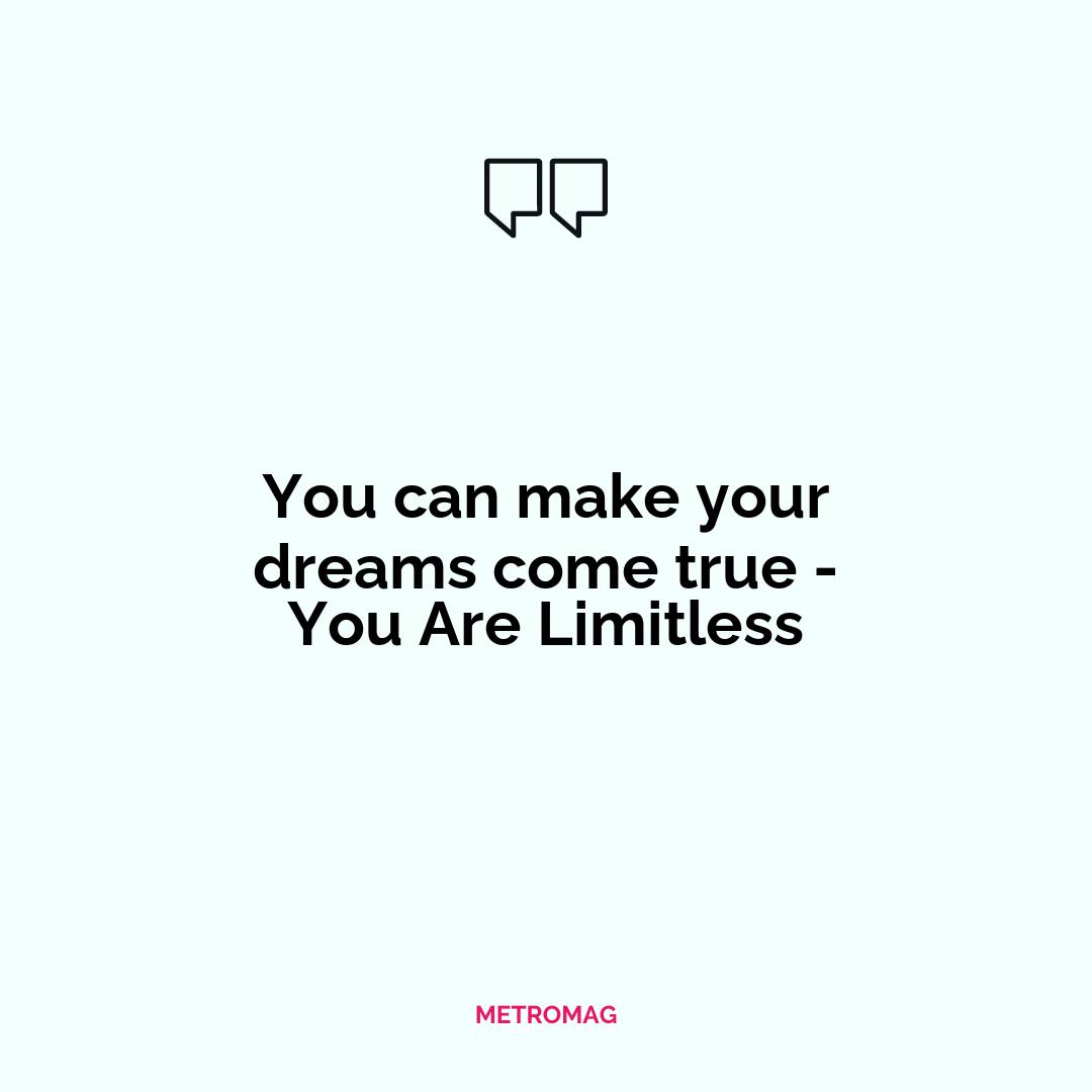 You can make your dreams come true - You Are Limitless