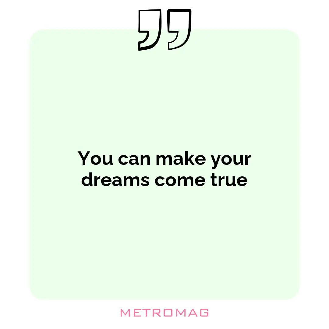 You can make your dreams come true