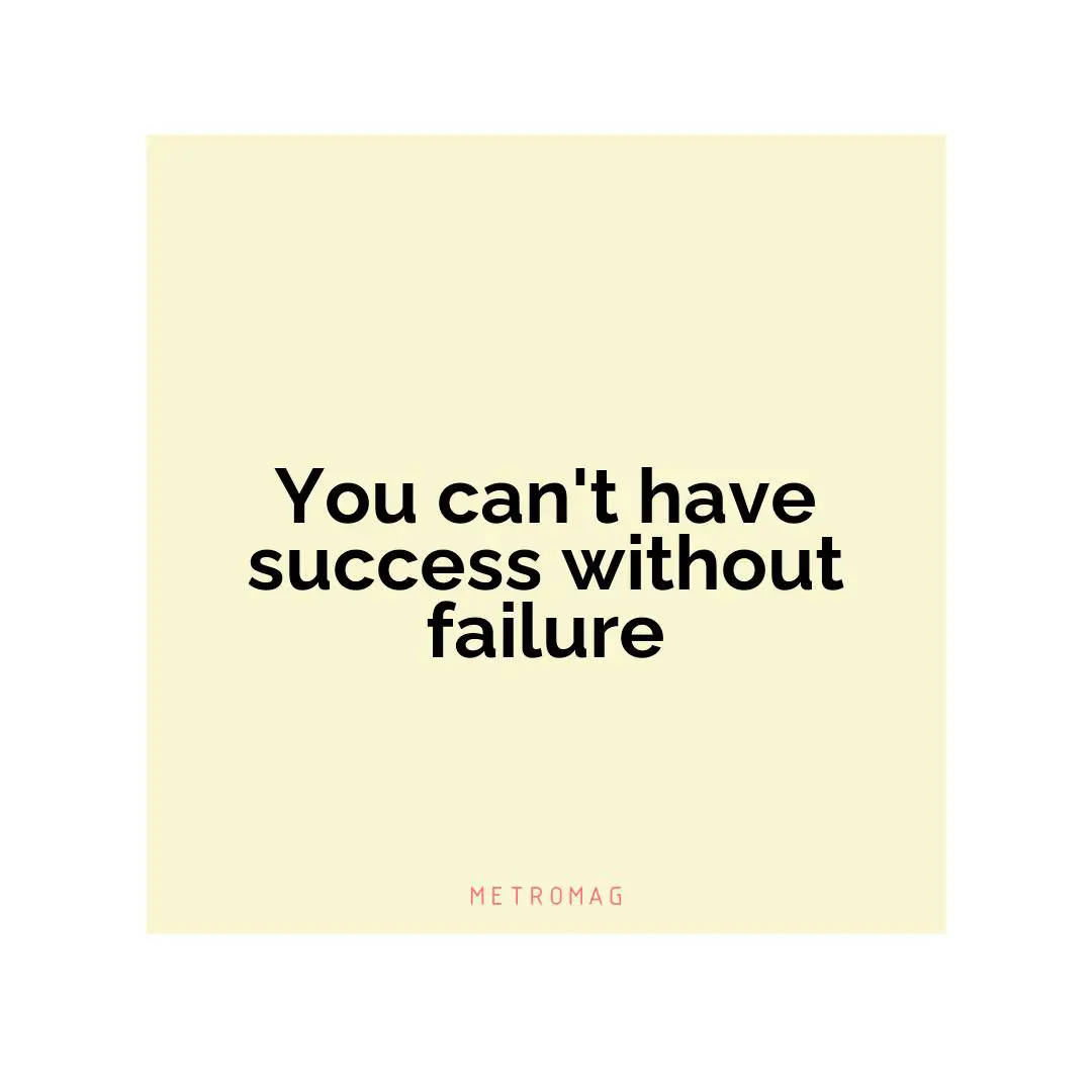 You can't have success without failure