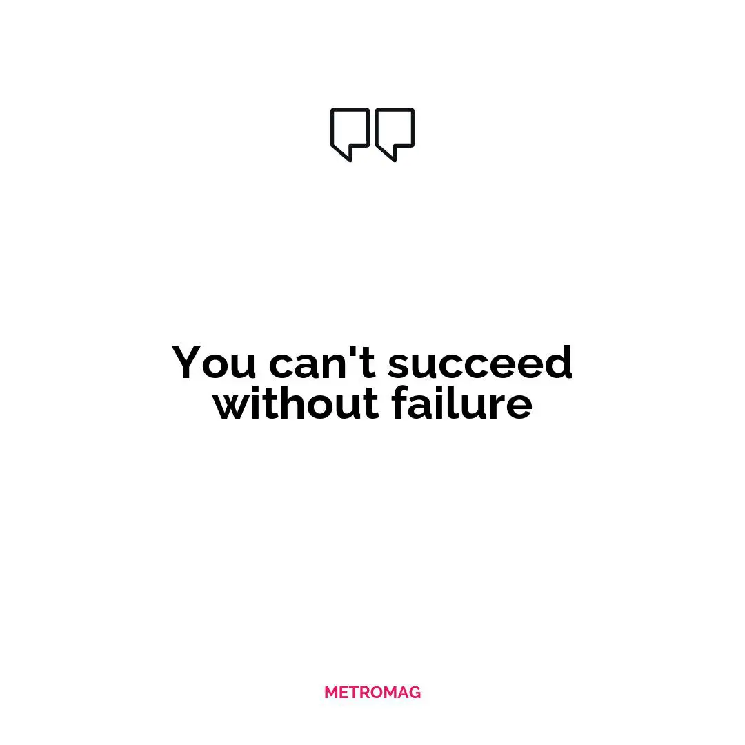 You can't succeed without failure