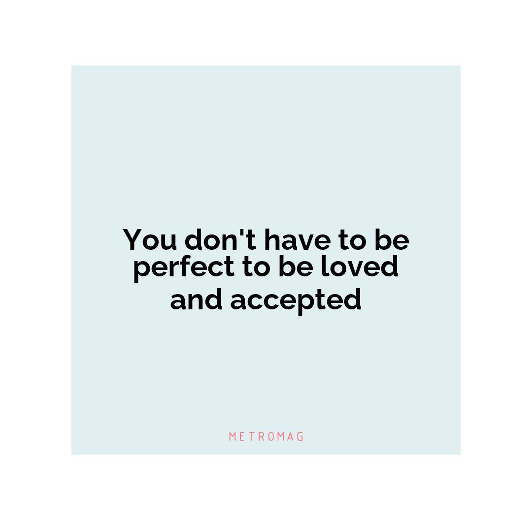You don't have to be perfect to be loved and accepted