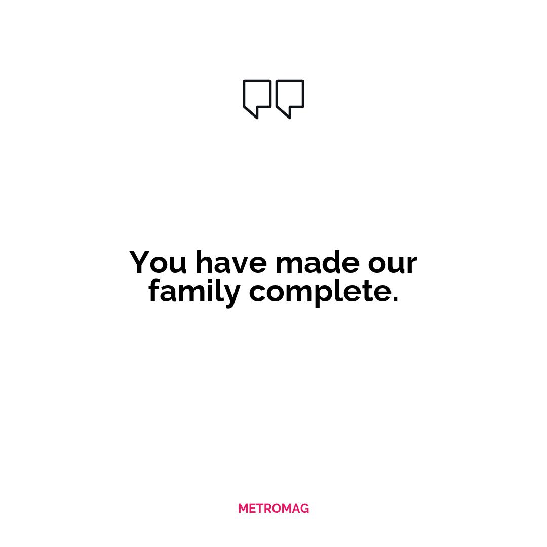 You have made our family complete.