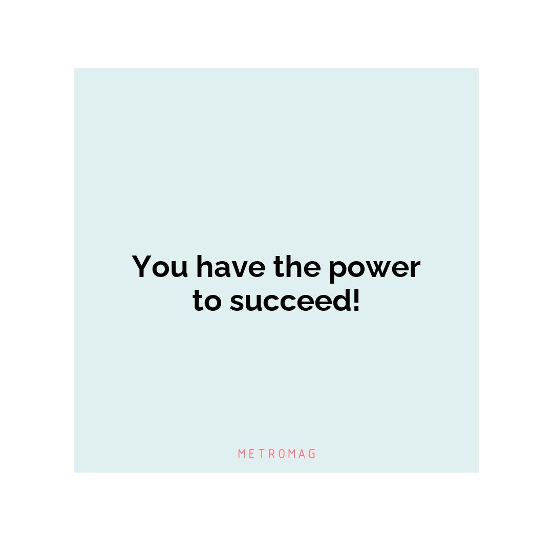 You have the power to succeed!
