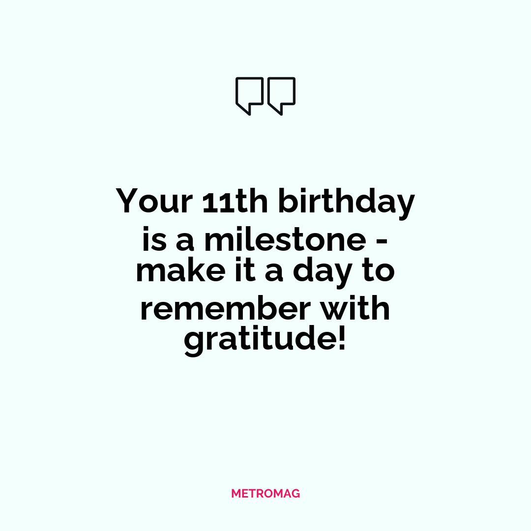 Your 11th birthday is a milestone - make it a day to remember with gratitude!