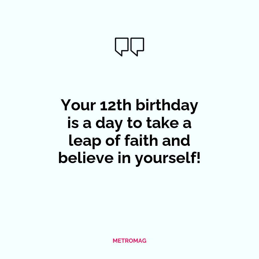 Your 12th birthday is a day to take a leap of faith and believe in yourself!