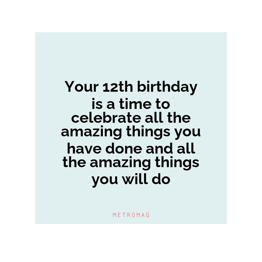Your 12th birthday is a time to celebrate all the amazing things you have done and all the amazing things you will do