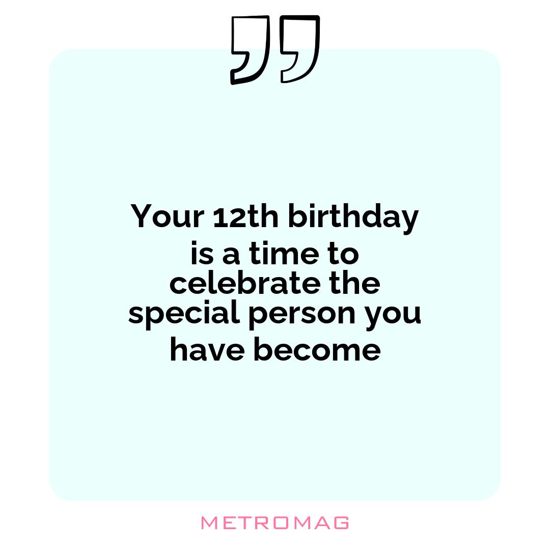 Your 12th birthday is a time to celebrate the special person you have become