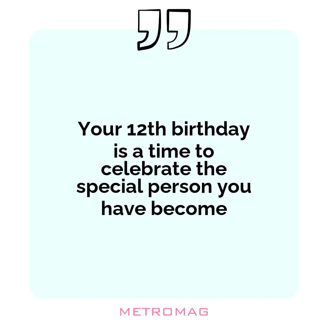 Your 12th birthday is a time to celebrate the special person you have become