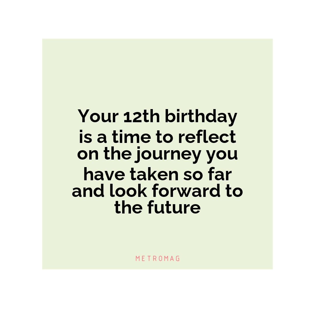 Your 12th birthday is a time to reflect on the journey you have taken so far and look forward to the future
