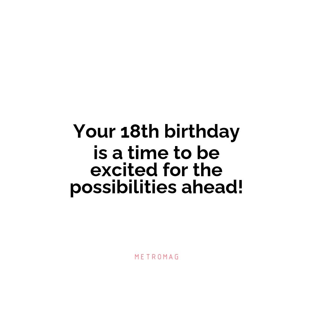 Your 18th birthday is a time to be excited for the possibilities ahead!