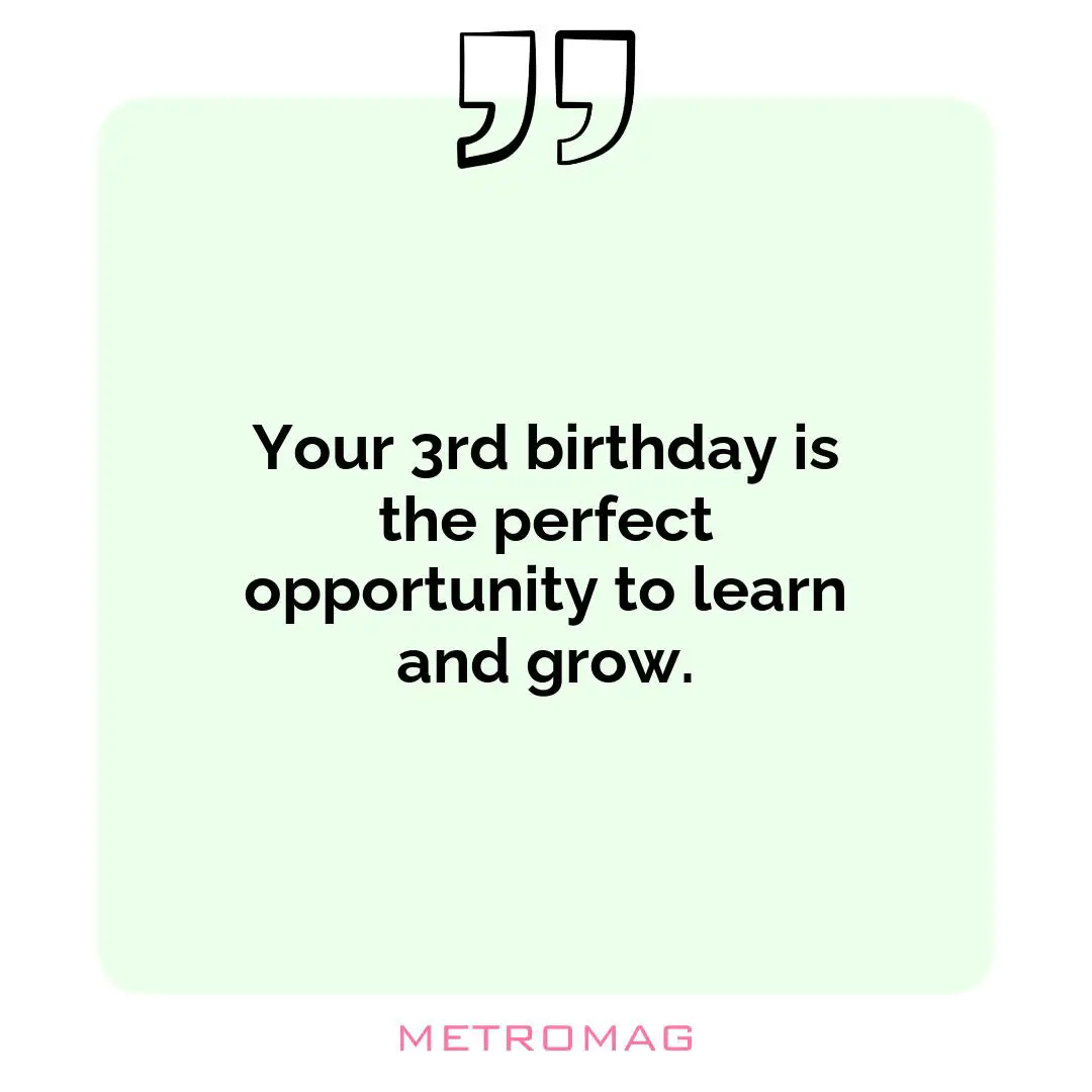 Your 3rd birthday is the perfect opportunity to learn and grow.