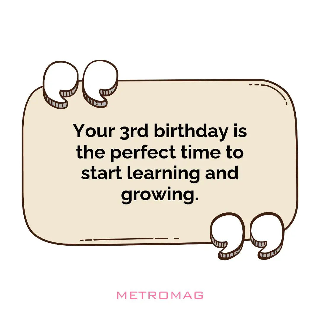Your 3rd birthday is the perfect time to start learning and growing.