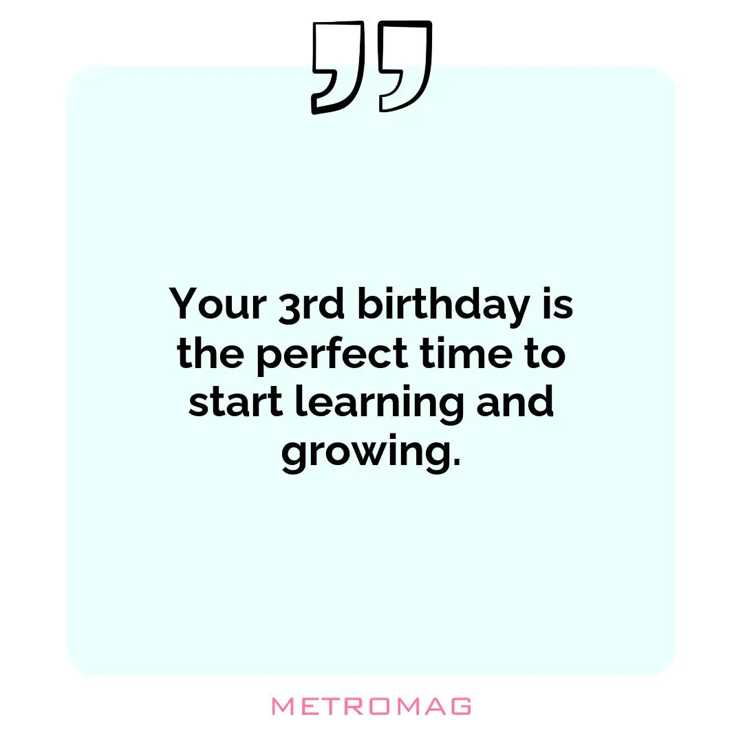 Your 3rd birthday is the perfect time to start learning and growing.