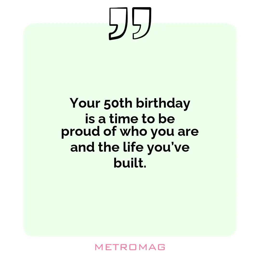 Your 50th birthday is a time to be proud of who you are and the life you’ve built.