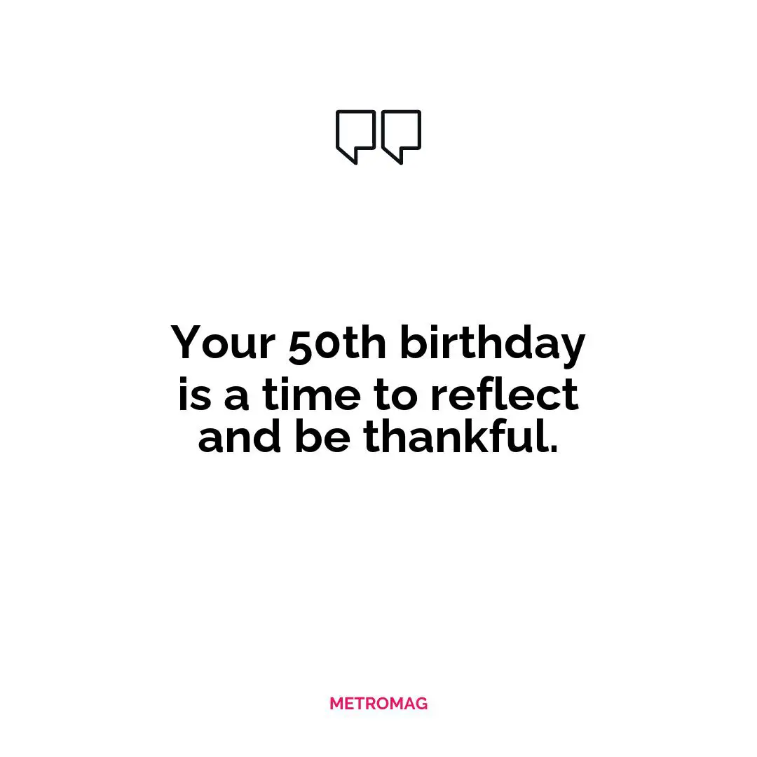 Your 50th birthday is a time to reflect and be thankful.