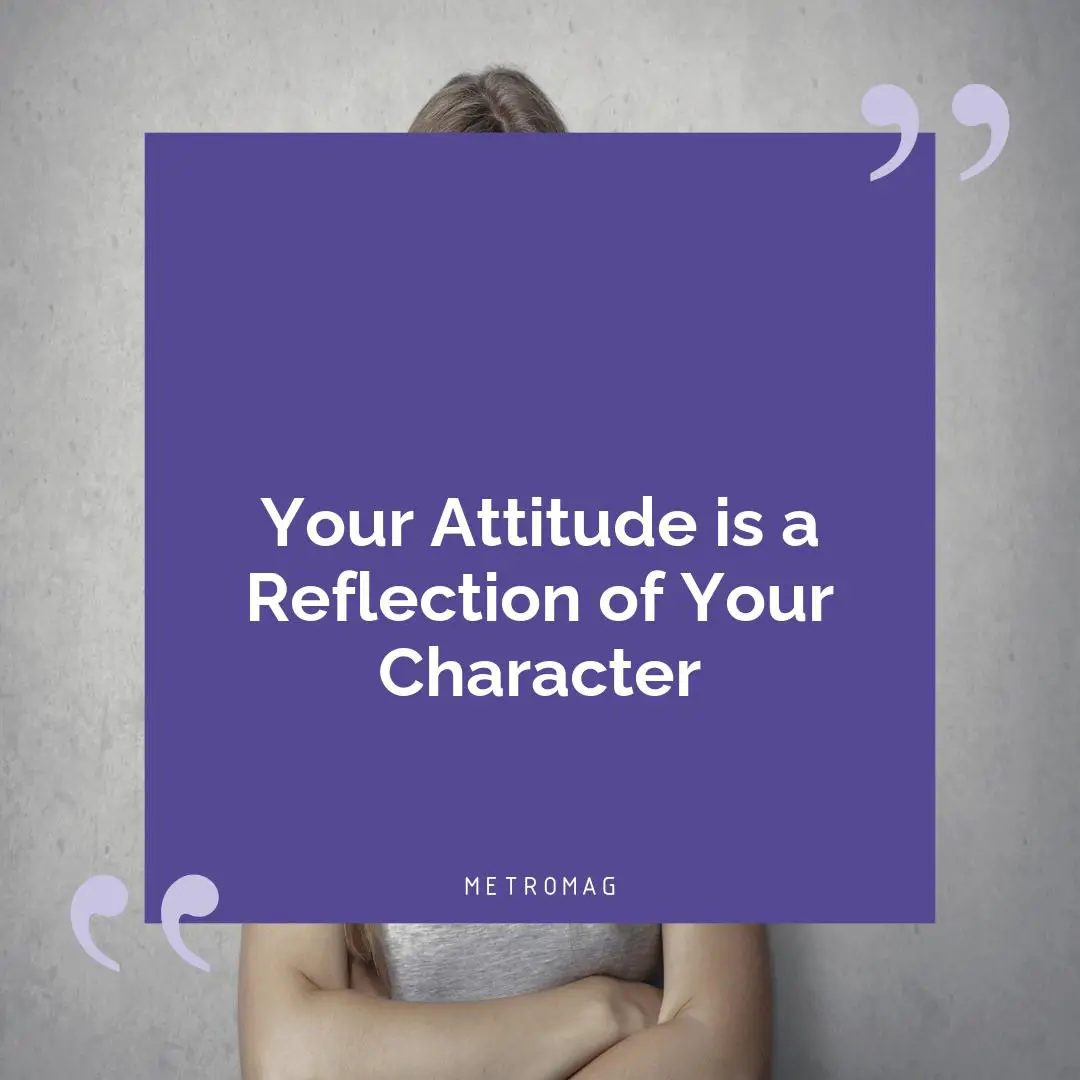 Your Attitude is a Reflection of Your Character