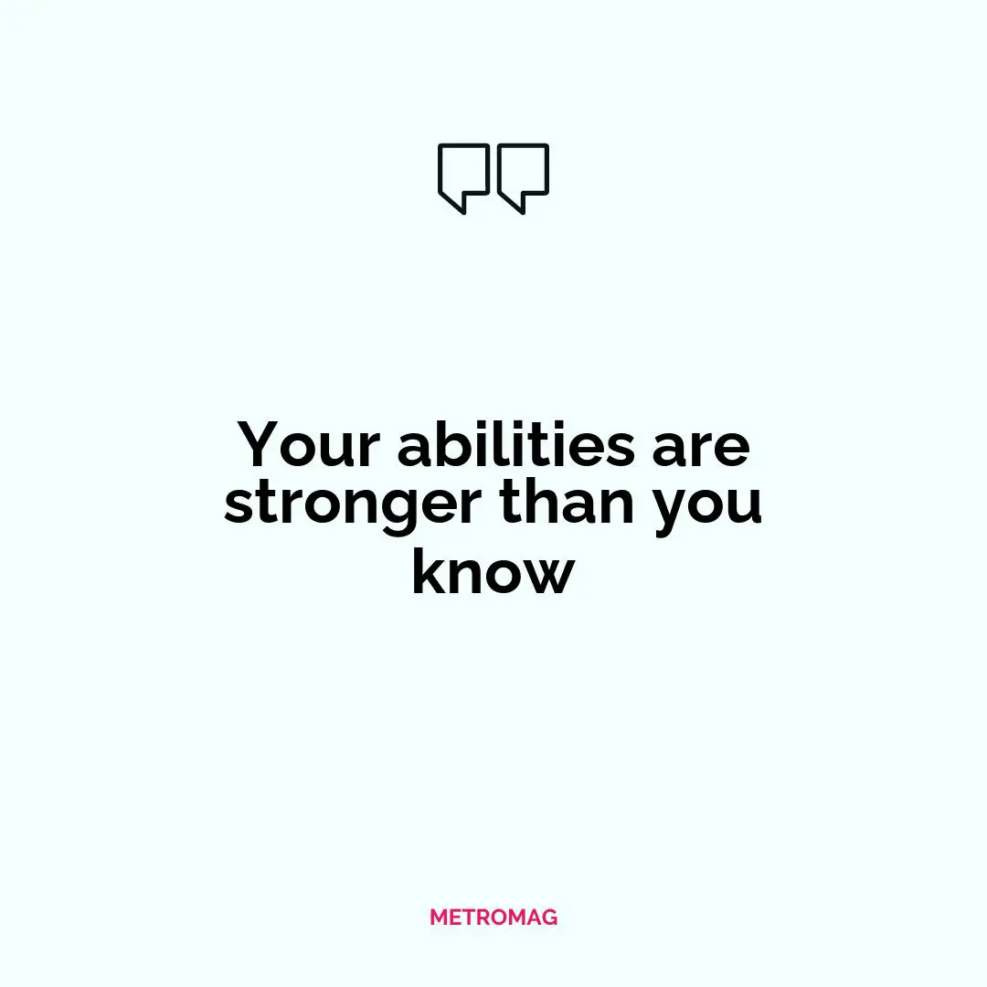 Your abilities are stronger than you know