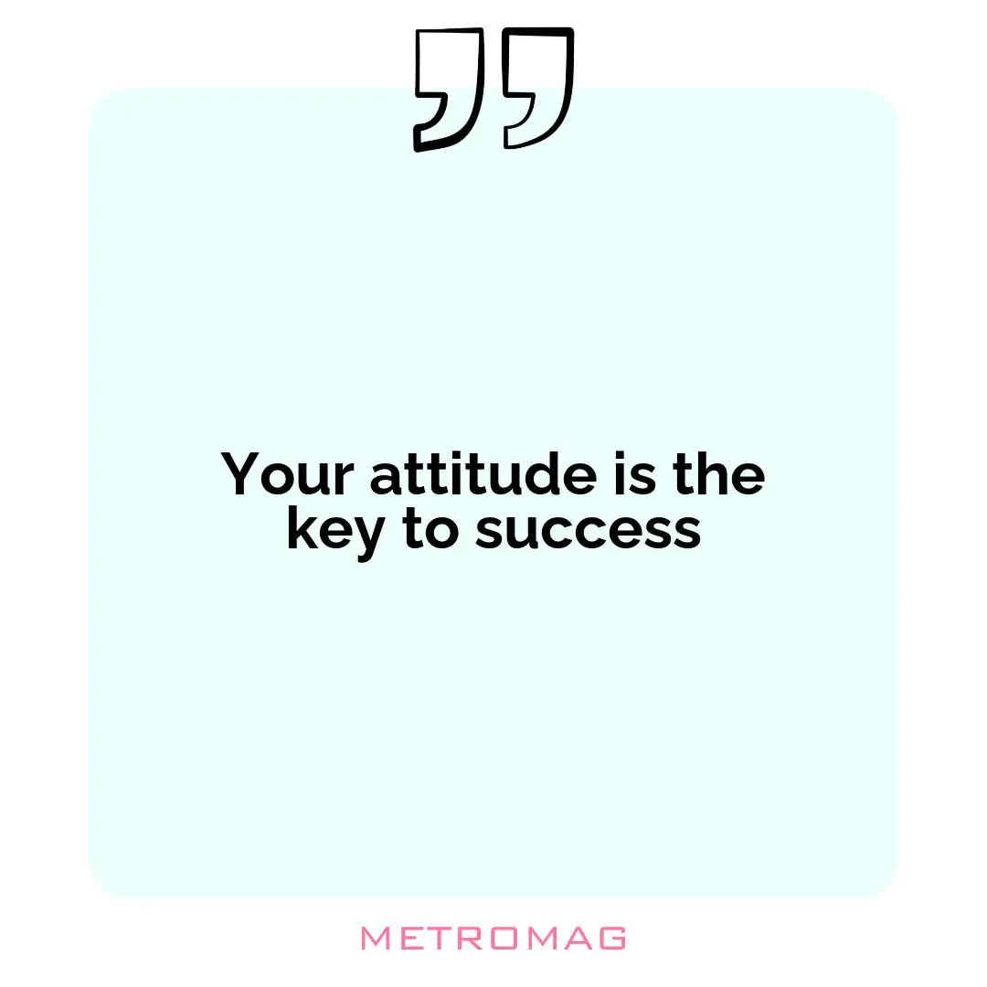 Your attitude is the key to success