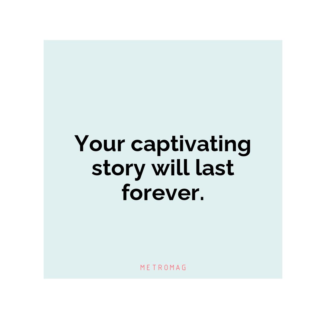 Your captivating story will last forever.