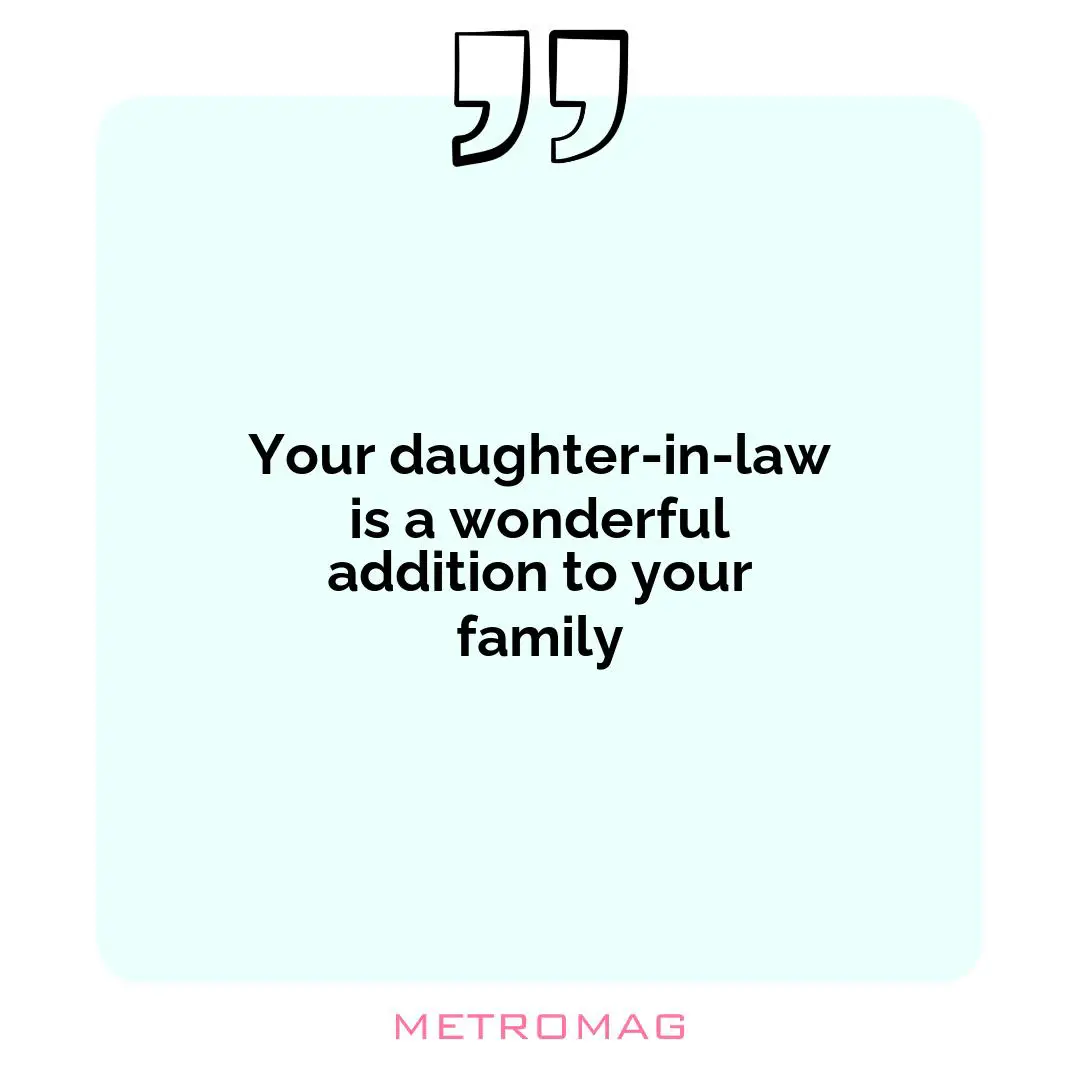 Your daughter-in-law is a wonderful addition to your family
