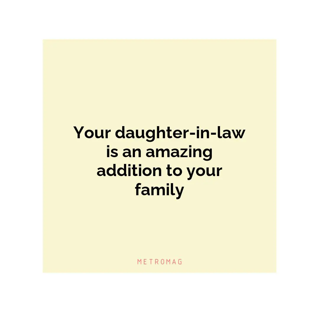 Your daughter-in-law is an amazing addition to your family