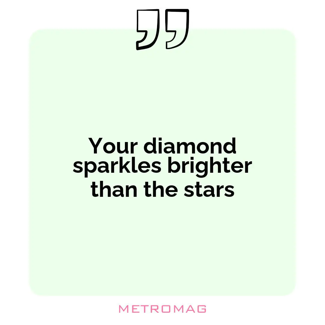 Your diamond sparkles brighter than the stars