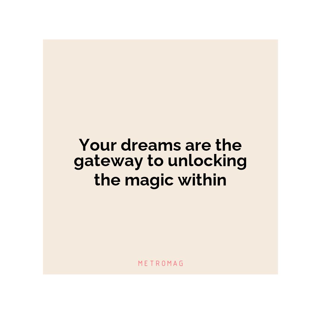 Your dreams are the gateway to unlocking the magic within