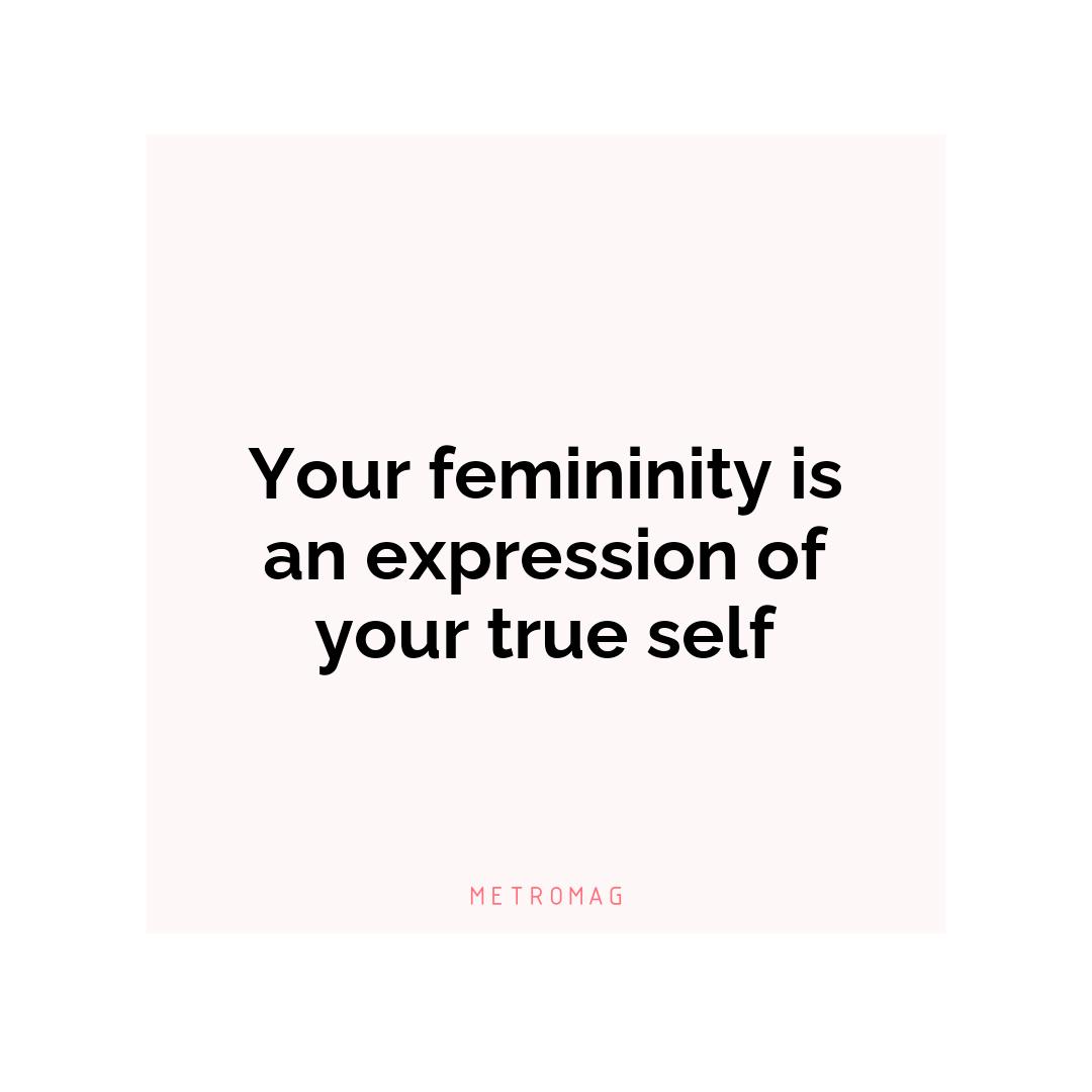 Your femininity is an expression of your true self