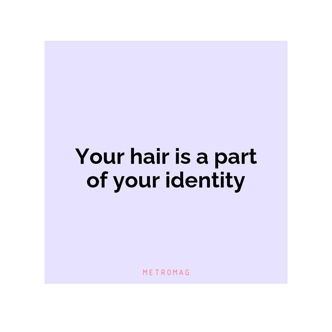 Your hair is a part of your identity