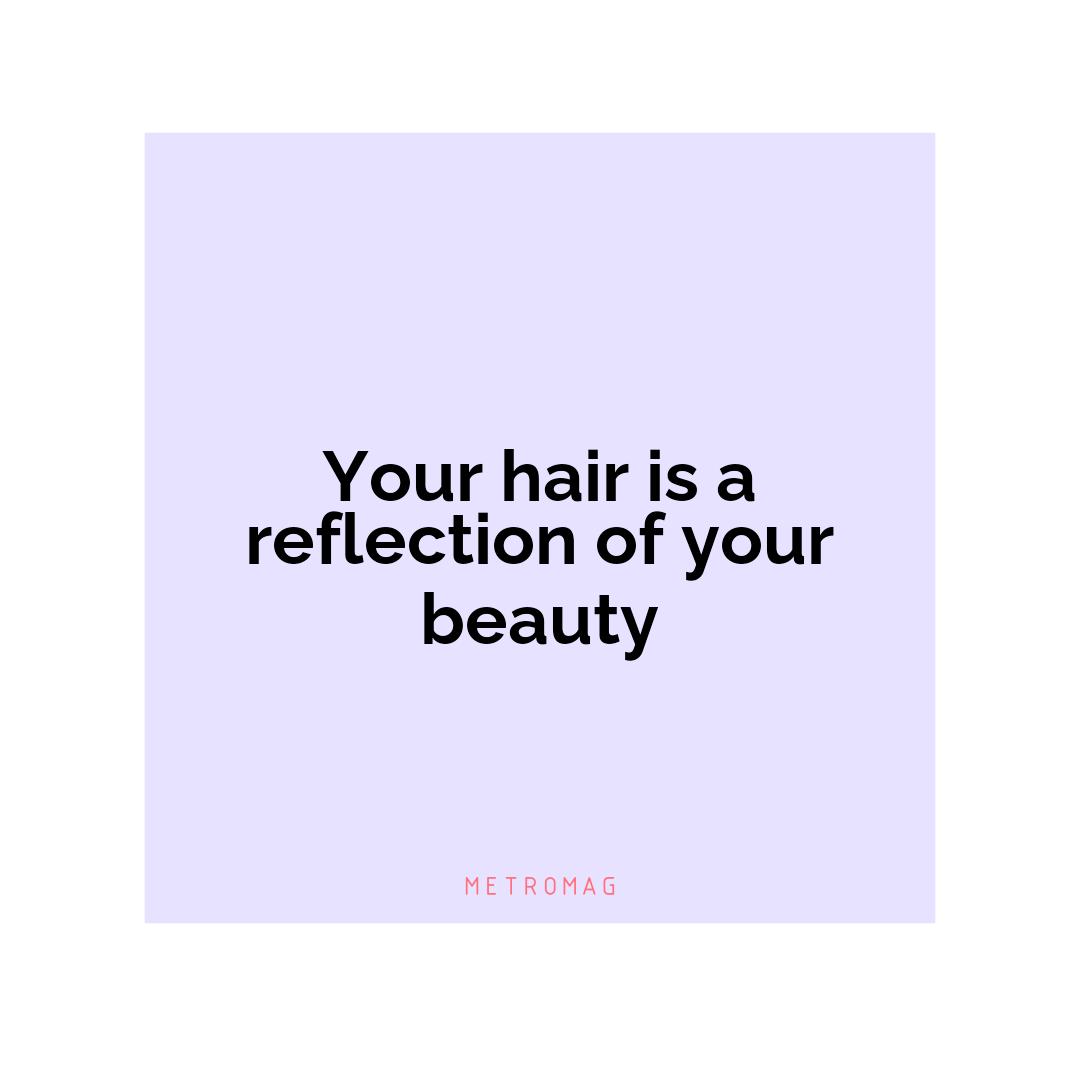 Your hair is a reflection of your beauty