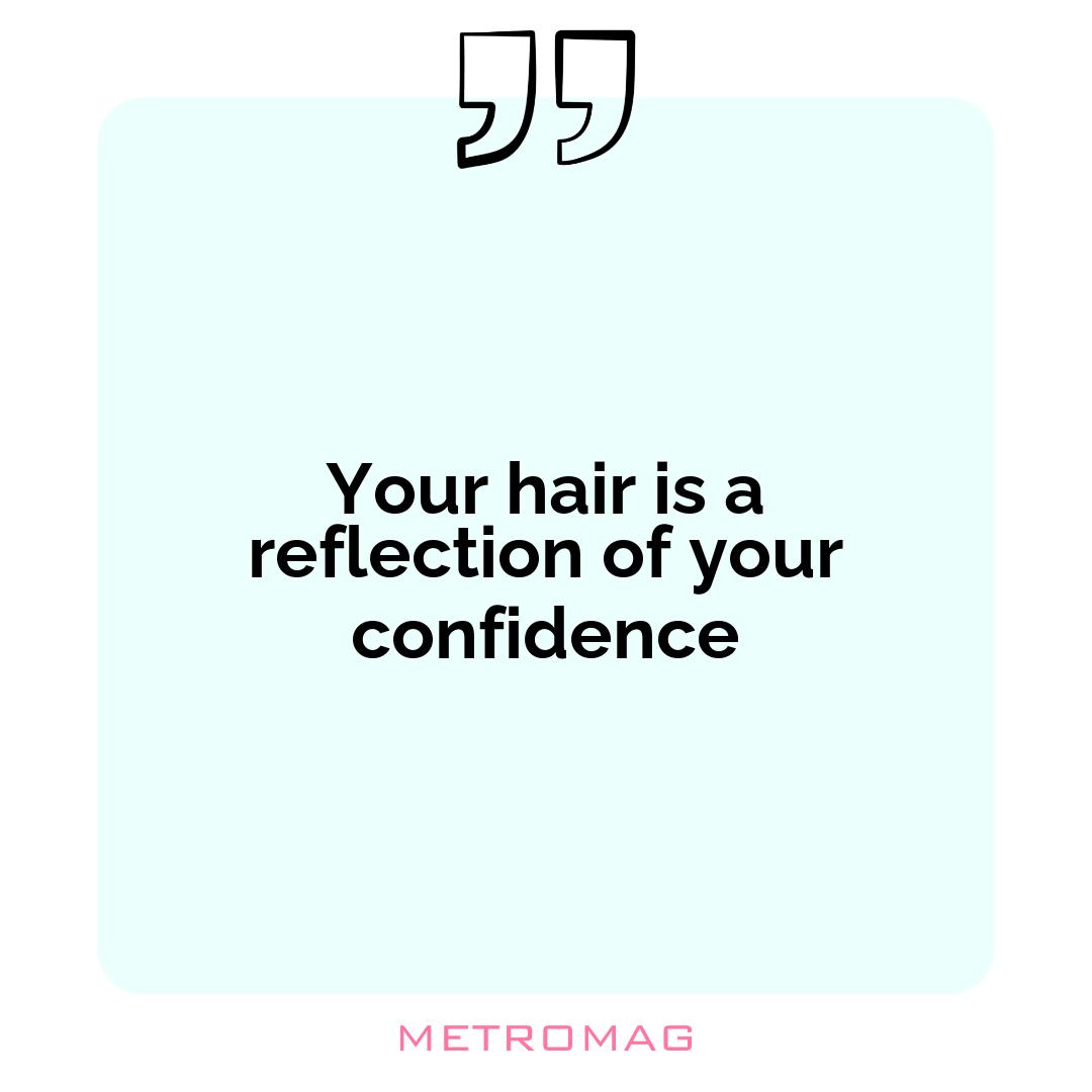 Your hair is a reflection of your confidence