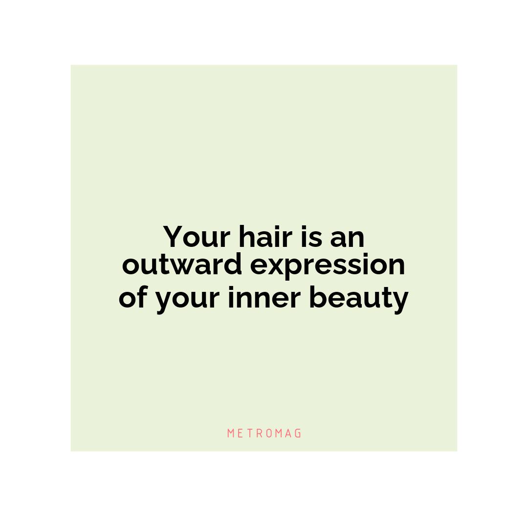 Your hair is an outward expression of your inner beauty