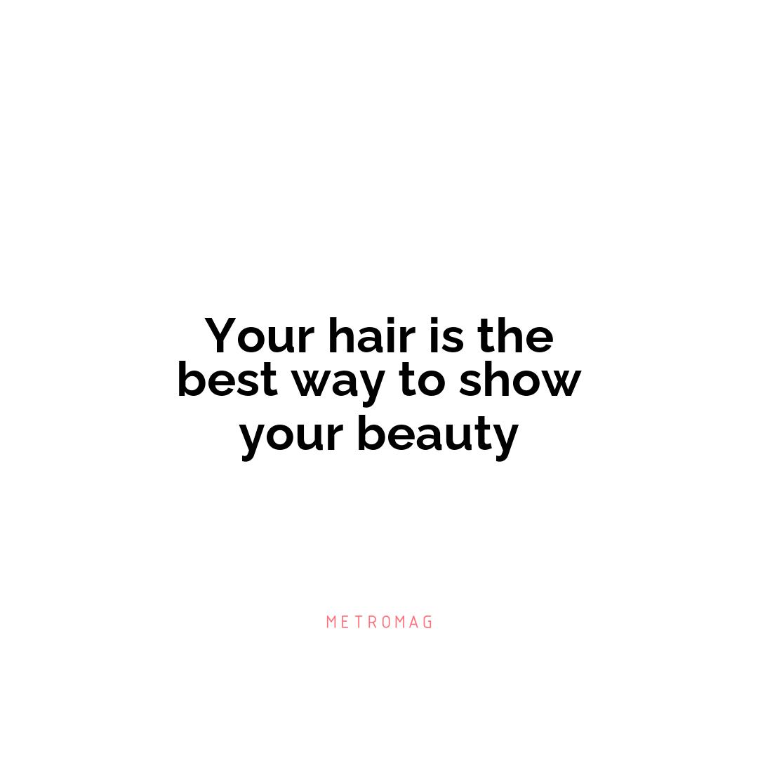 Your hair is the best way to show your beauty