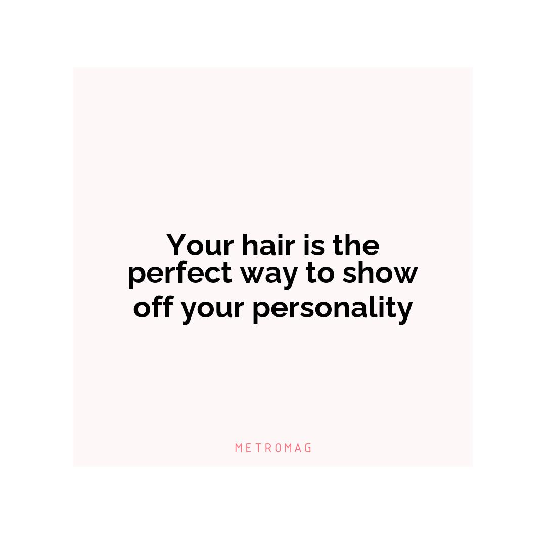 Your hair is the perfect way to show off your personality