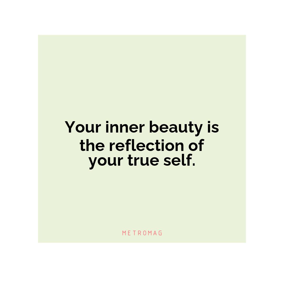 Your inner beauty is the reflection of your true self.