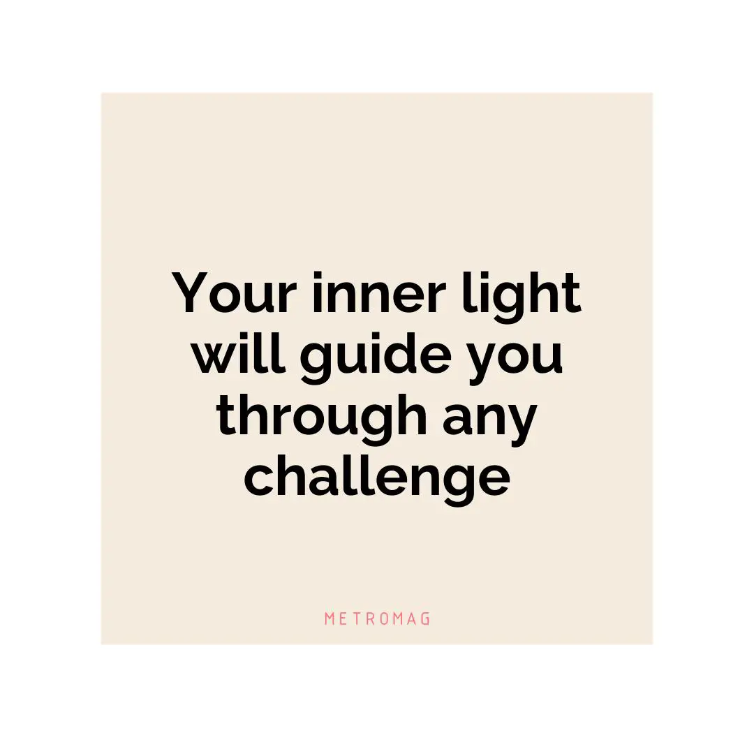 Your inner light will guide you through any challenge