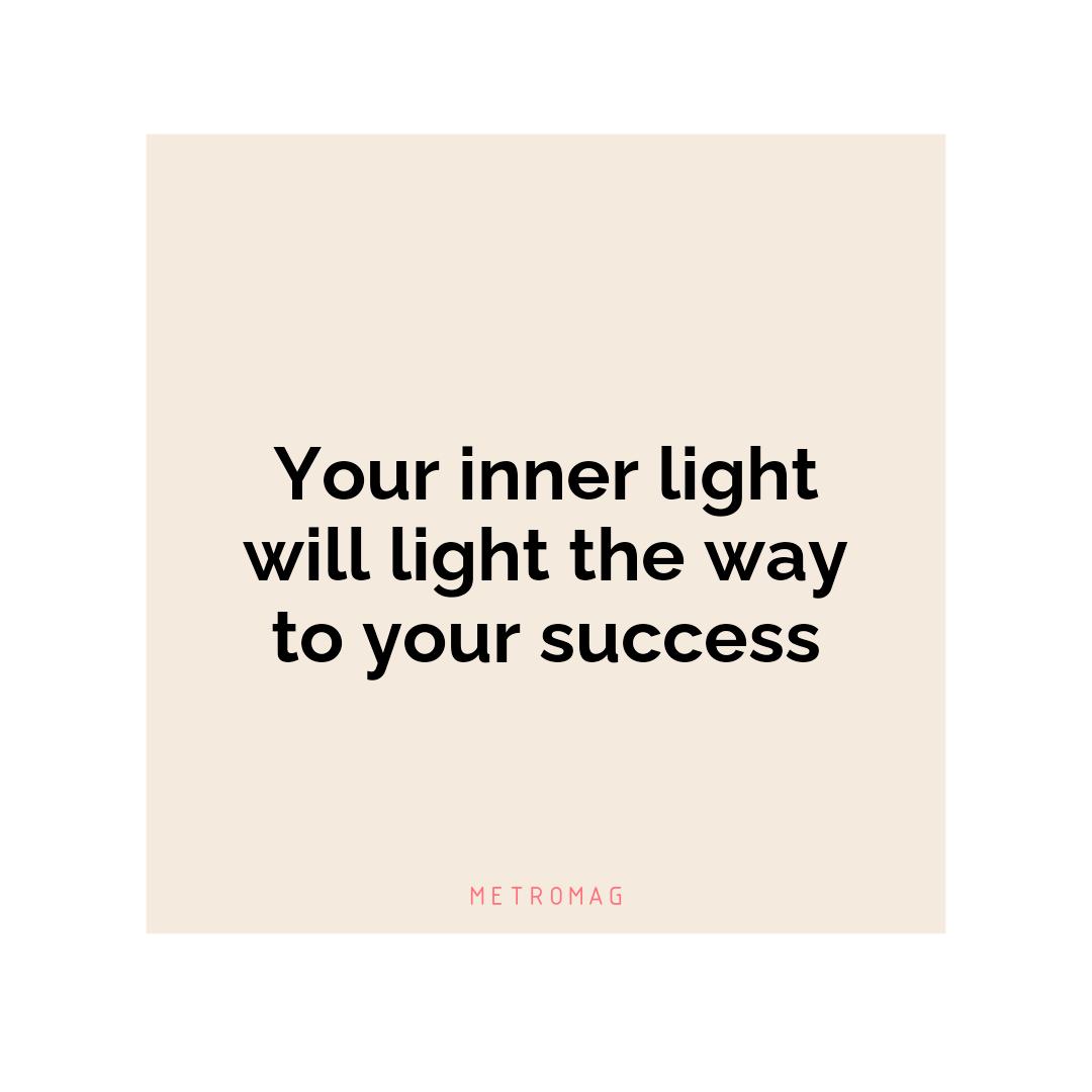 Your inner light will light the way to your success