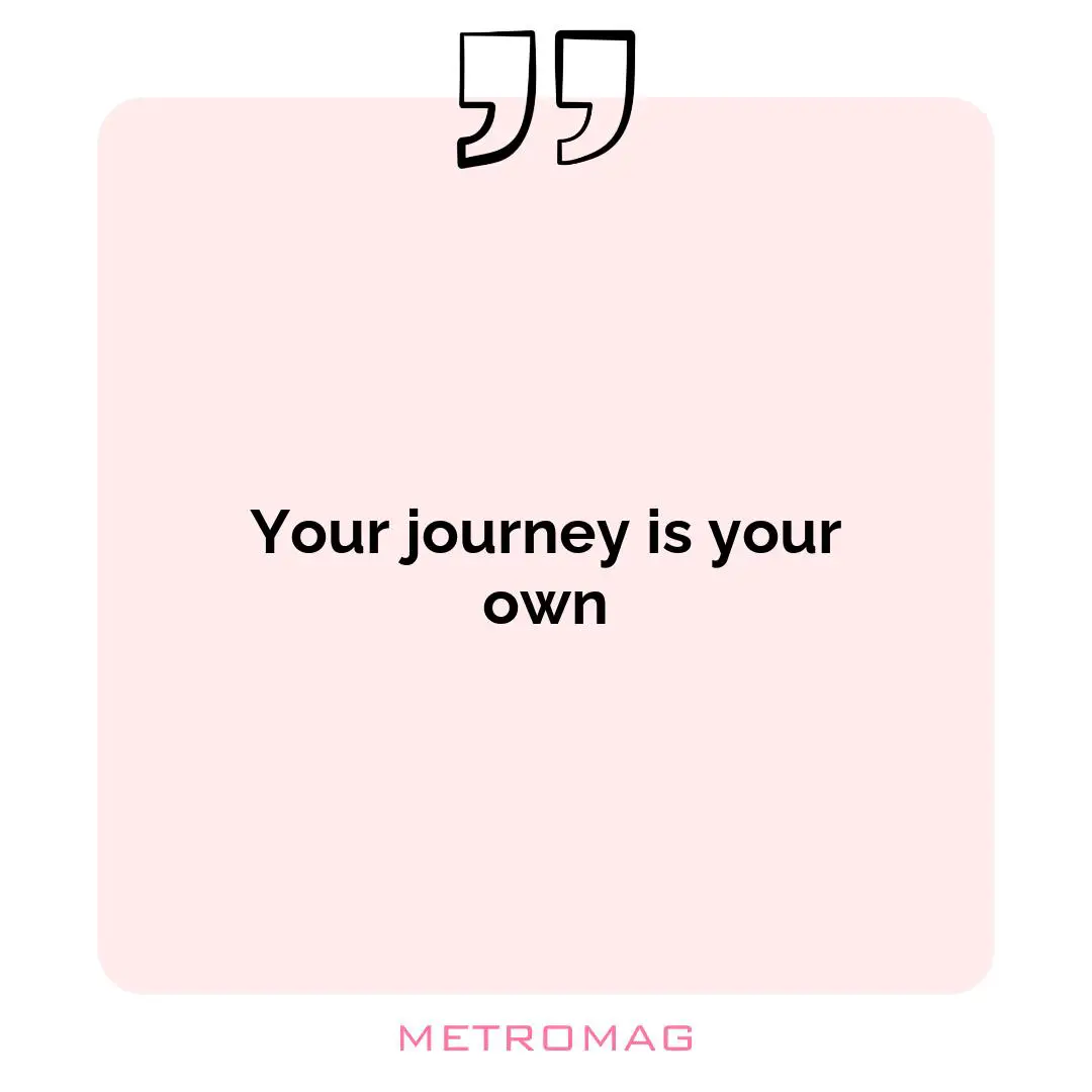 Your journey is your own