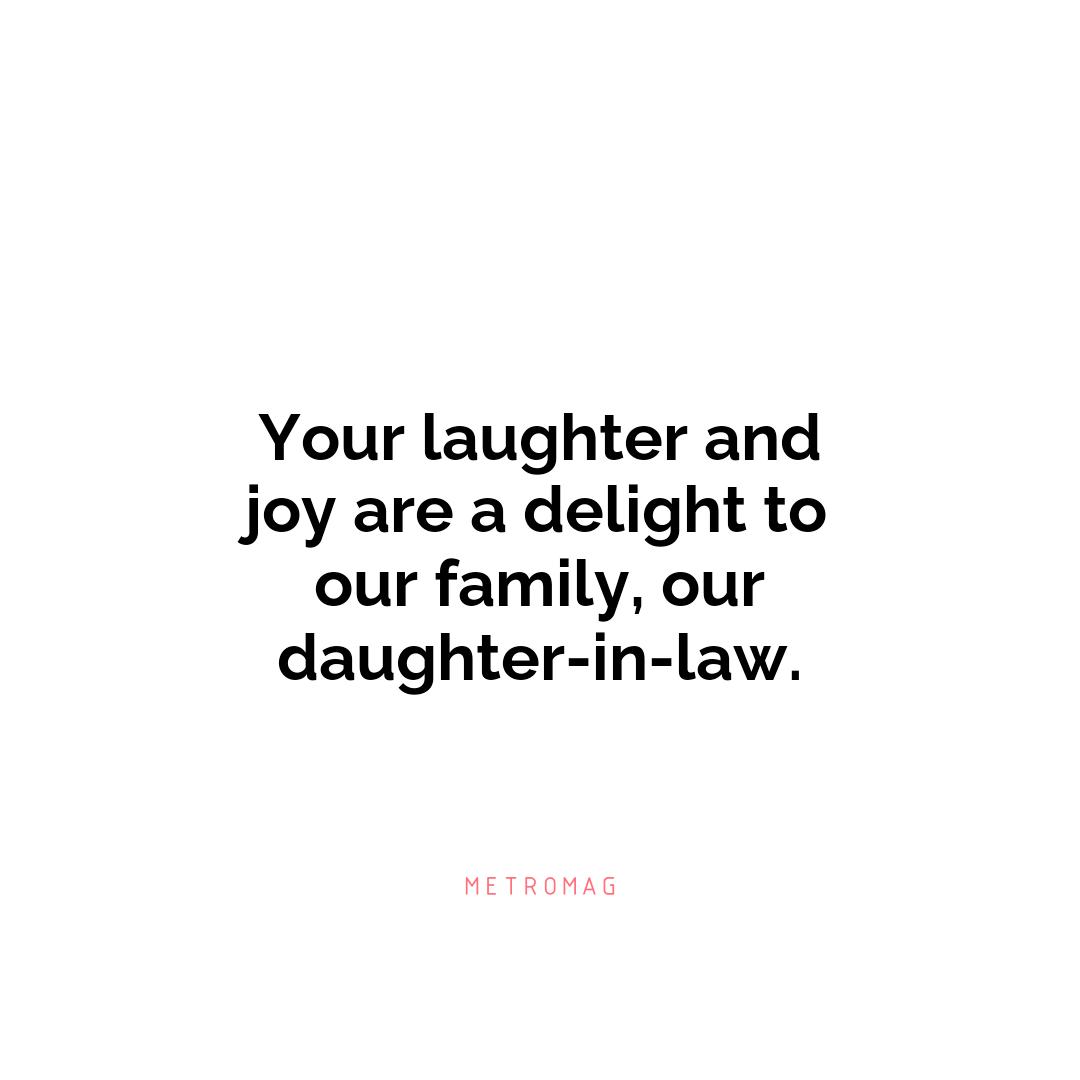 Your laughter and joy are a delight to our family, our daughter-in-law.