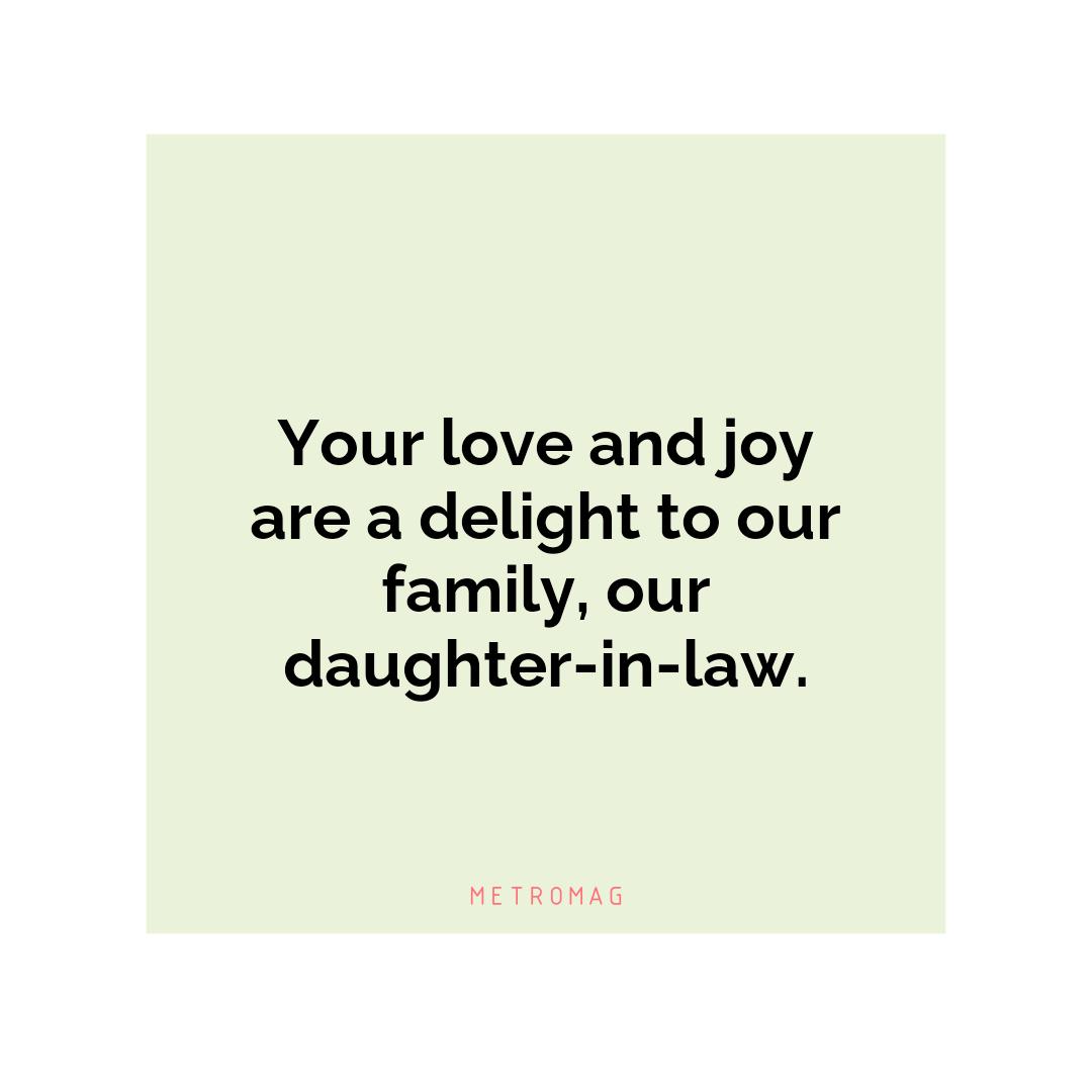 Your love and joy are a delight to our family, our daughter-in-law.