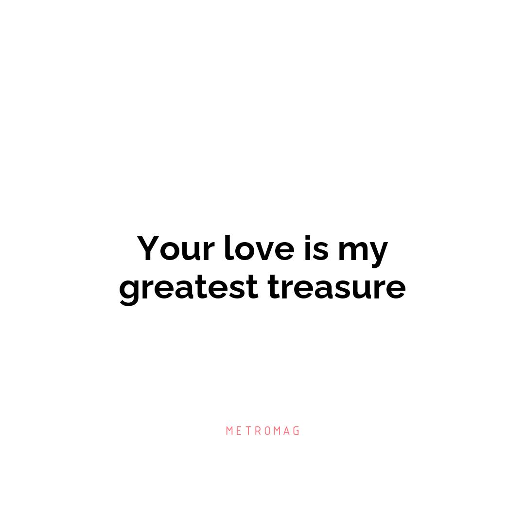 Your love is my greatest treasure